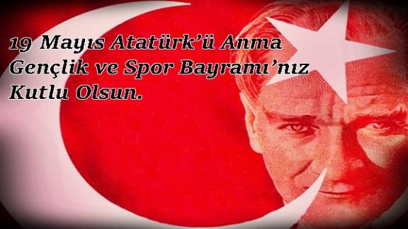 19 Mayıs Atatürkü Anma Gençlik ve Spor Bayramınız  Kutlu Olsun